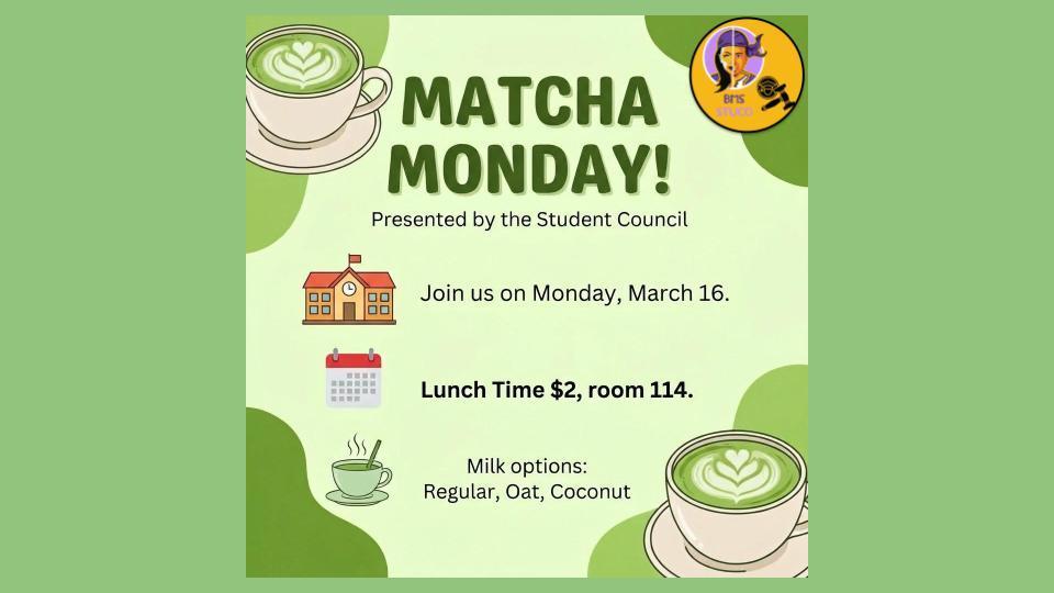 DON'T FORGET!!! MATCHA MONDAY THIS MONDAY!!! SUPPORT OUR STUDENT COUNSEL!! 