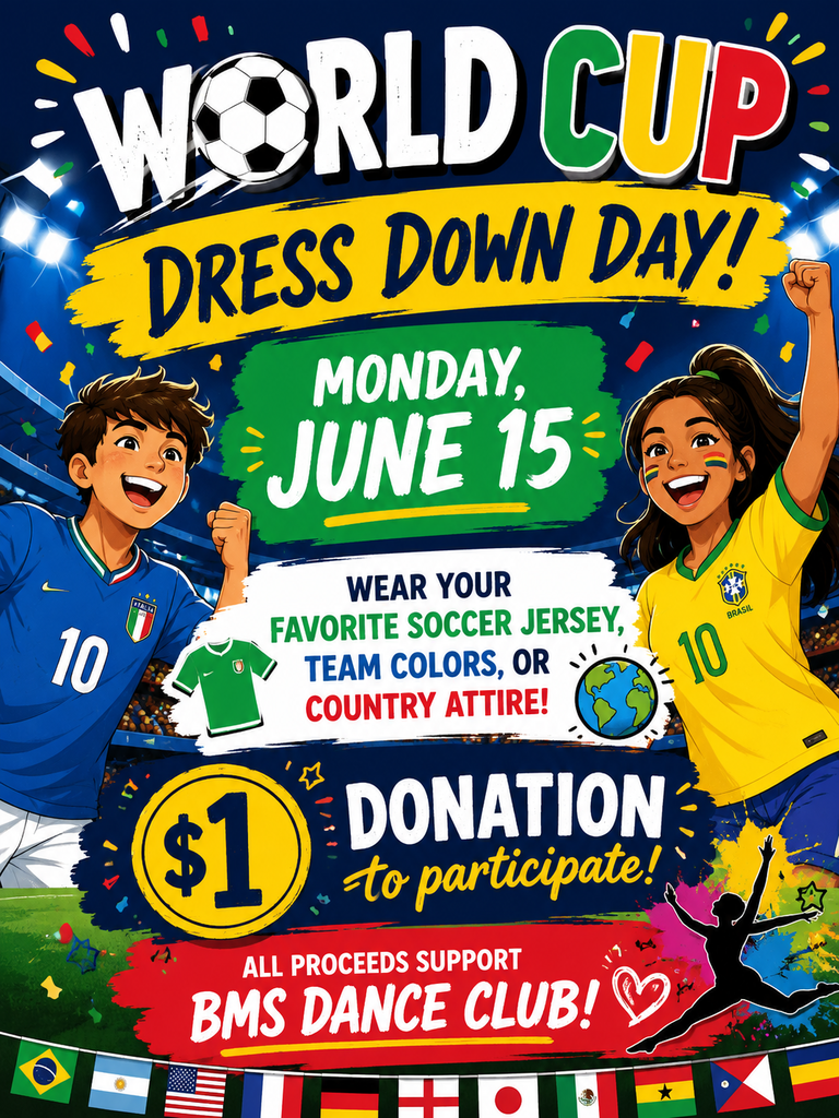 MONDAY!! WORLD CUP DRESS DOWN!! SHOW YOUR SUPPORT FOR YOUR TEAM/COUNTRY!!! $1 DONATION GOES TOWARDS BMS DANCE CLUB!!!!