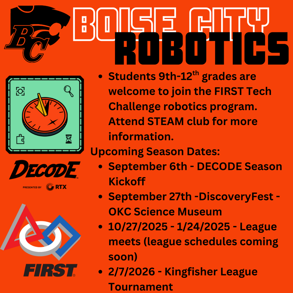  Students 9th-12th grades are welcome to join the FIRST Tech Challenge robotics program. Attend STEAM club for more information. Upcoming Season Dates: September 6th - DECODE Season Kickoff September 27th -DiscoveryFest - OKC Science Museum 10/27/2025 - 1/24/2025 - League meets (league schedules coming soon) 2/7/2026 - Kingfisher League Tournament