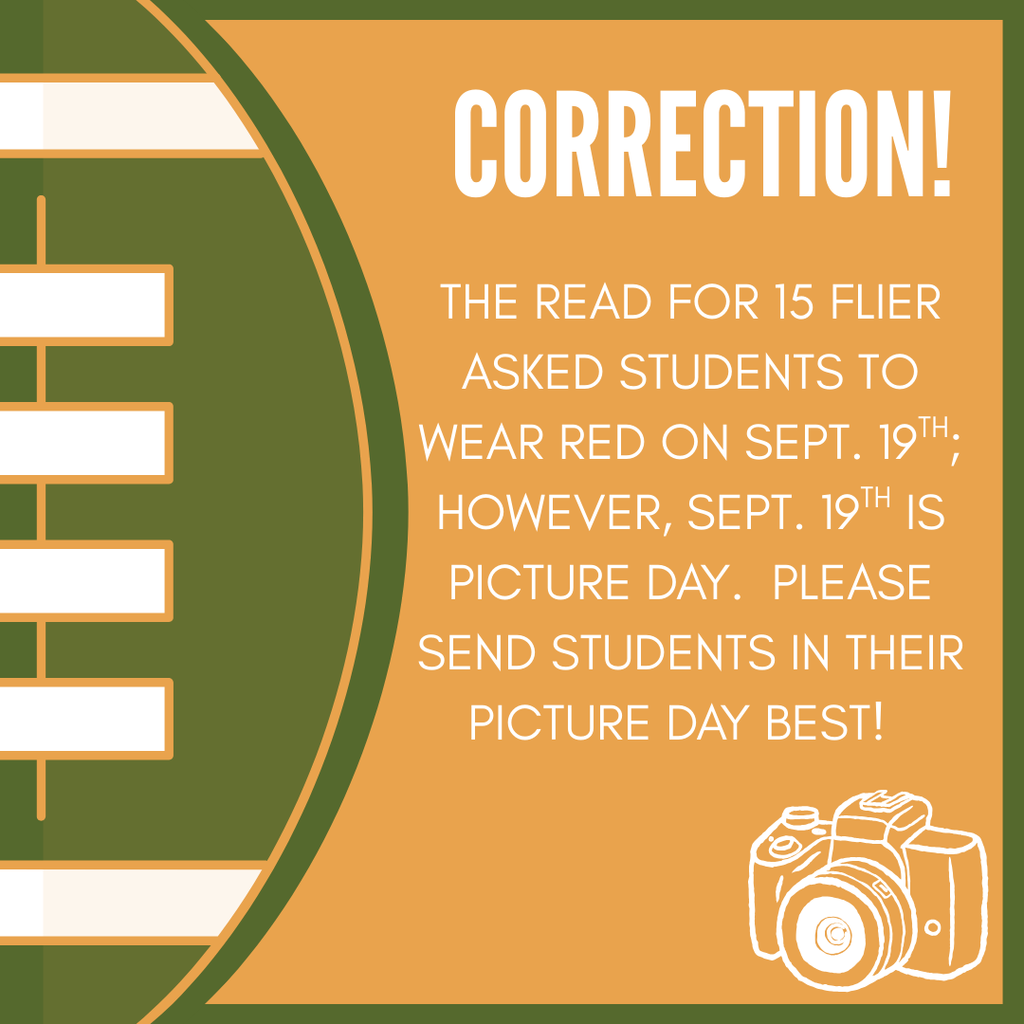 A school announcement graphic with a football field design on the left and an orange background on the right. Large white text at the top reads “CORRECTION!” Below, the message says: “The Read for 15 flier asked students to wear red on Sept. 19th; however, Sept. 19th is picture day. Please send students in their picture day best!” In the bottom right corner, there is an illustration of a camera.