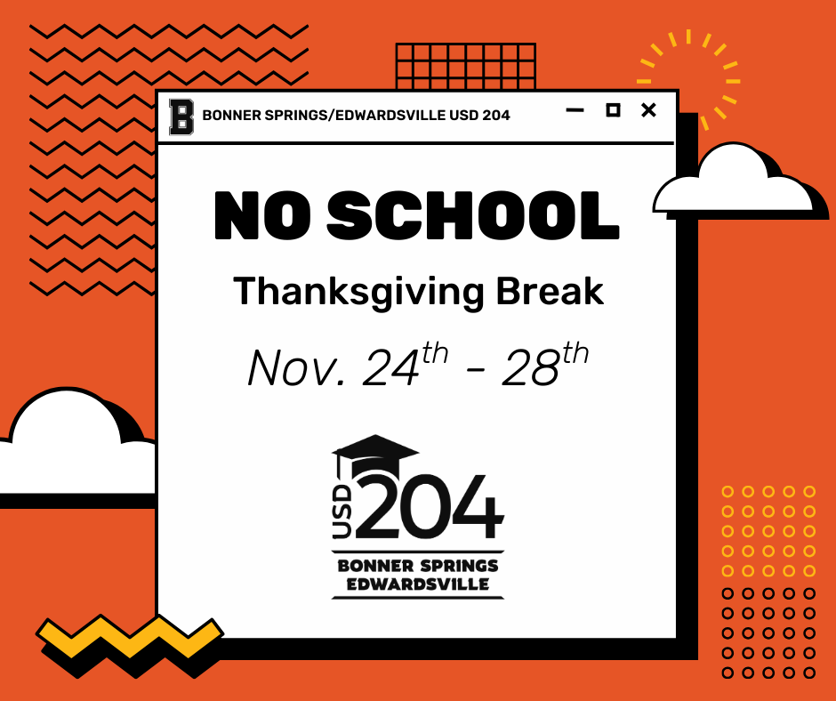 A bright orange graphic from Bonner Springs/Edwardsville USD 204. In the center, a white window-style box displays the message “NO SCHOOL — Thanksgiving Break — Nov. 24th–28th.” The USD 204 logo with a graduation cap appears at the bottom. The background includes abstract shapes, clouds, and patterns in black, white, and yellow.
