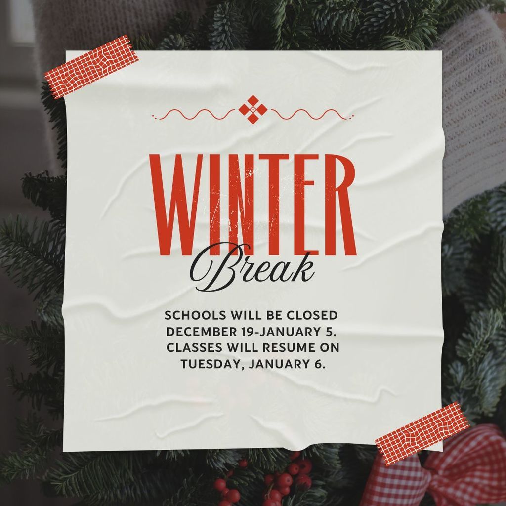 Winter Break Dates: December 19-January 5