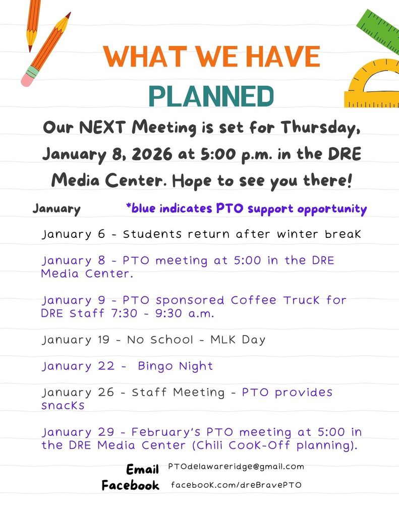 Flyer titled “What We Have Planned” announcing PTO events for January 2026. It lists the next PTO meeting on Thursday, January 8, 2026, at 5:00 p.m. in the DRE Media Center. January dates include: Jan 6 students return from winter break; Jan 8 PTO meeting; Jan 9 PTO-sponsored coffee truck for DRE staff from 7:30–9:30 a.m.; Jan 19 no school for MLK Day; Jan 22 Bingo Night; Jan 26 staff meeting with PTO-provided snacks; and Jan 29 February PTO meeting with Chili Cook-Off planning. Blue text indicates PTO support opportunities. Contact info shown for email and Facebook.