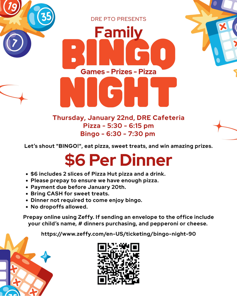 Flyer for “Family Bingo Night” presented by DRE PTO. Event takes place Thursday, January 22nd in the DRE Cafeteria. Pizza is served from 5:30–6:15 pm and bingo runs from 6:30–7:30 pm. Cost is $6 per dinner, which includes two slices of Pizza Hut pizza and a drink. Notes include prepaying by January 20th, bringing cash for sweet treats, no drop-offs allowed, and dinner not required to play bingo. A Zeffy payment link and QR code are shown, along with colorful bingo-themed graphics.