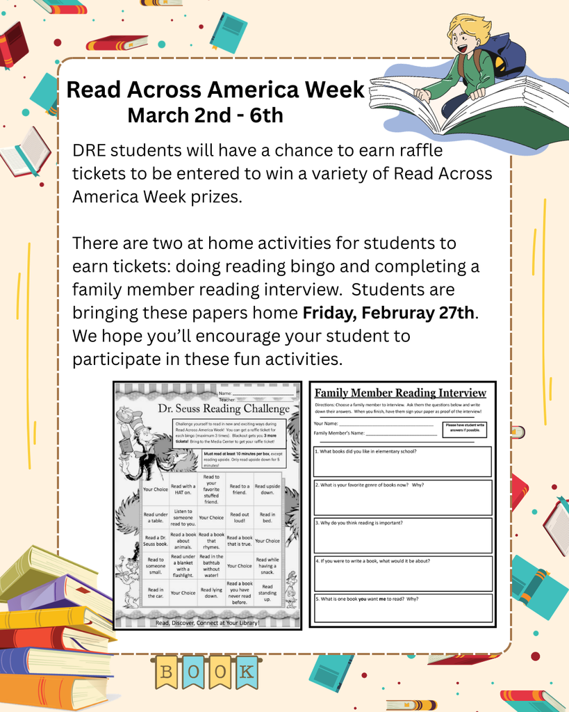 Flyer announcing “Read Across America Week, March 2nd–6th,” explaining that DRE students can earn raffle tickets for prizes by completing at-home activities like reading bingo and a family member reading interview. It notes papers will be sent home Friday, February 27th, and encourages families to participate. The design features colorful book illustrations, a cartoon child reading an oversized book, and preview images of a Dr. Seuss reading challenge sheet and a family reading interview form.