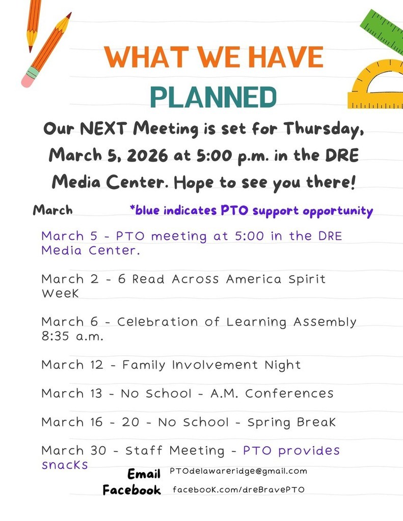 Flyer titled “What We Have Planned” with school-themed graphics like pencils, a ruler, and a protractor. It announces the next PTO meeting on Thursday, March 5, 2026 at 5:00 p.m. in the DRE Media Center. A list of March events includes: March 2–6 Read Across America Spirit Week; March 5 PTO meeting at 5:00; March 6 Celebration of Learning Assembly at 8:35 a.m.; March 12 Family Involvement Night; March 13 No School – A.M. Conferences; March 16–20 No School – Spring Break; and March 30 Staff Meeting with PTO providing snacks. Blue text indicates PTO support opportunities. Contact information is listed for email (PTOdelawareridge@gmail.com ) and Facebook (facebook.com/dreBravePTO).