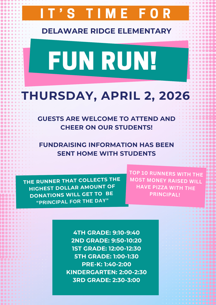 Colorful flyer announcing Delaware Ridge Elementary “Fun Run” on Thursday, April 2, 2026. The flyer invites guests to attend and cheer on students and notes that fundraising information has been sent home. It highlights incentives, including becoming “Principal for the Day” for the top fundraiser and pizza with the principal for the top 10 students. A schedule lists run times by grade level, ranging from 9:10 a.m. to 3:00 p.m.