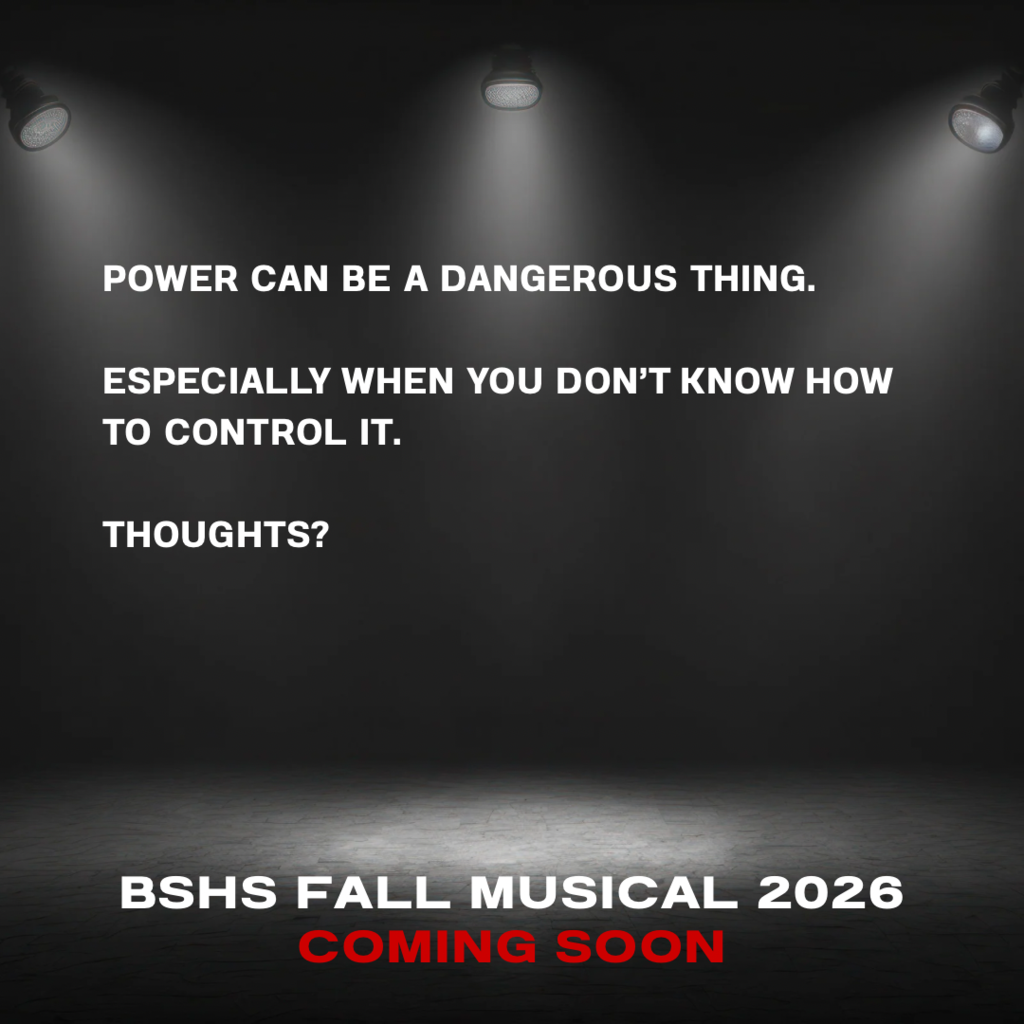 Dark background with spotlights. Text reads "POWER CAN BE A DANGEROUS THING. ESPECIALLY WHEN YOU DON'T KNOW HOW TO CONTROL IT. THOUGHTS?" and "BSHS FALL MUSICAL 2026 COMING SOON"