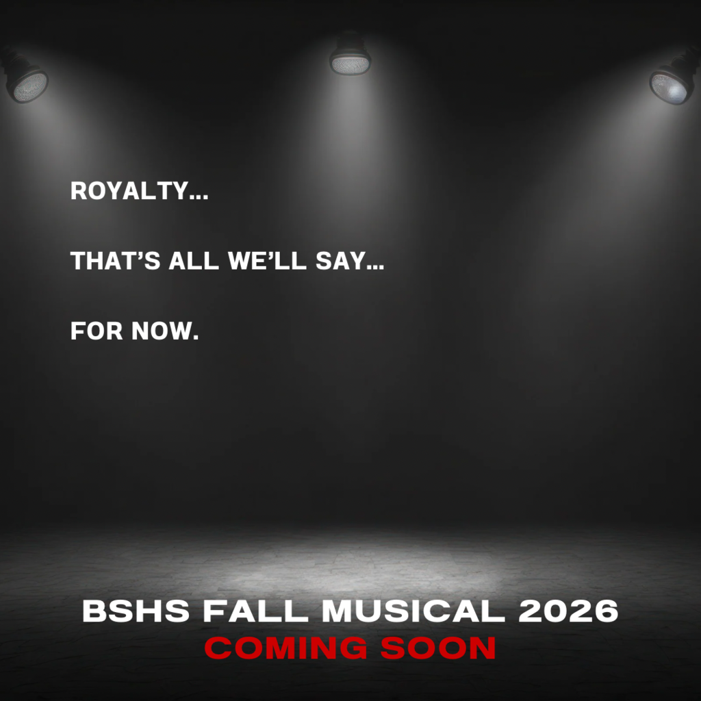 Dark stage with three spotlights. Text reads: "Royalty... That's all we'll say... For now. BSHS Fall Musical 2026 Coming Soon"