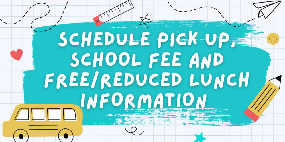 Schedule Pick UP, School Fees and Lunch info