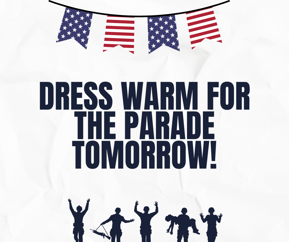 dress warm for the parade  on 11/11.