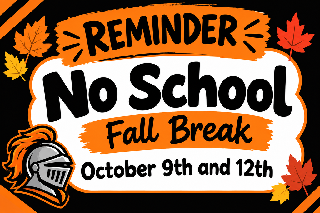 A black background with autumn leaves displays a banner. It reads, "REMINDER No School Fall Break" and includes a knight's helmet.
