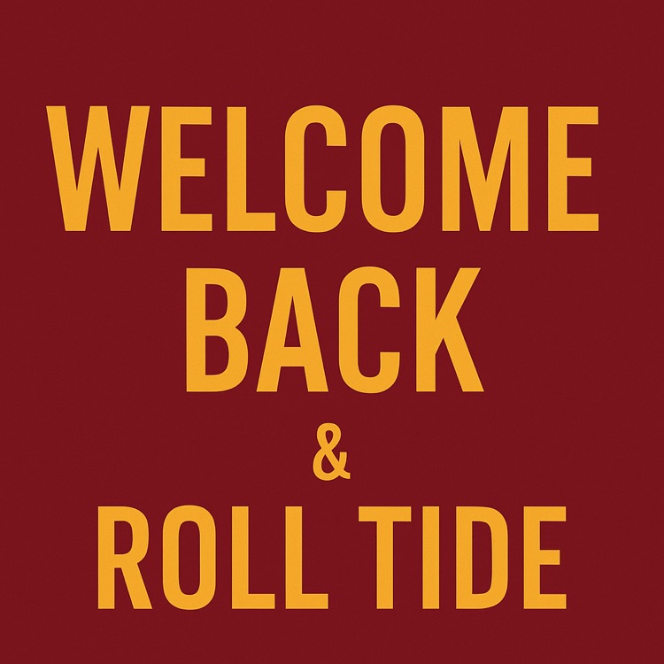 Maroon and gold graphic that says “Welcome back and roll tide"