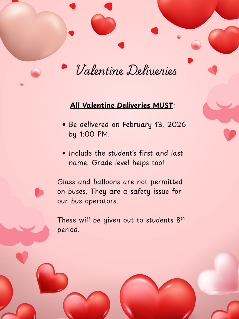 Valentine Deliveries must be delivered by February 13, 2026 by 1:00 PM. Names included and no glass or balloons on bus. 