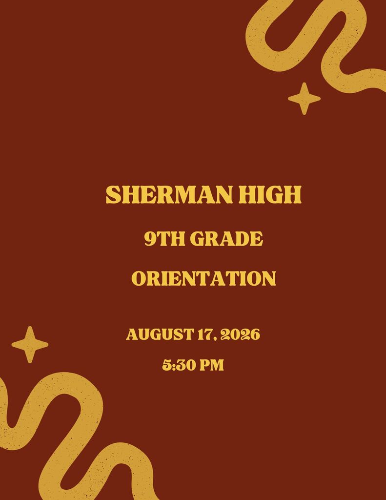A maroon and gold graphic with the text, "Sherman High, 9th Grade Orientation, August 17, 2026, 5:30 PM