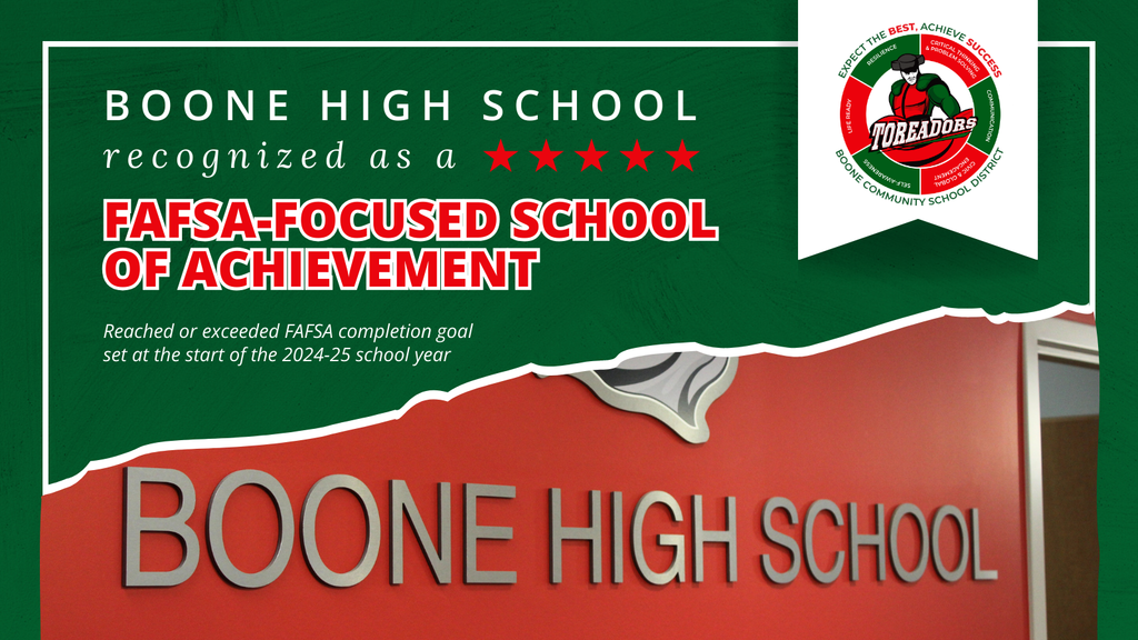 Boone high school recognized as a FAFSA-Focused School of Achievement. Reached or exceeded FAFSA completion goal set at the start of the 2024-25 school year.