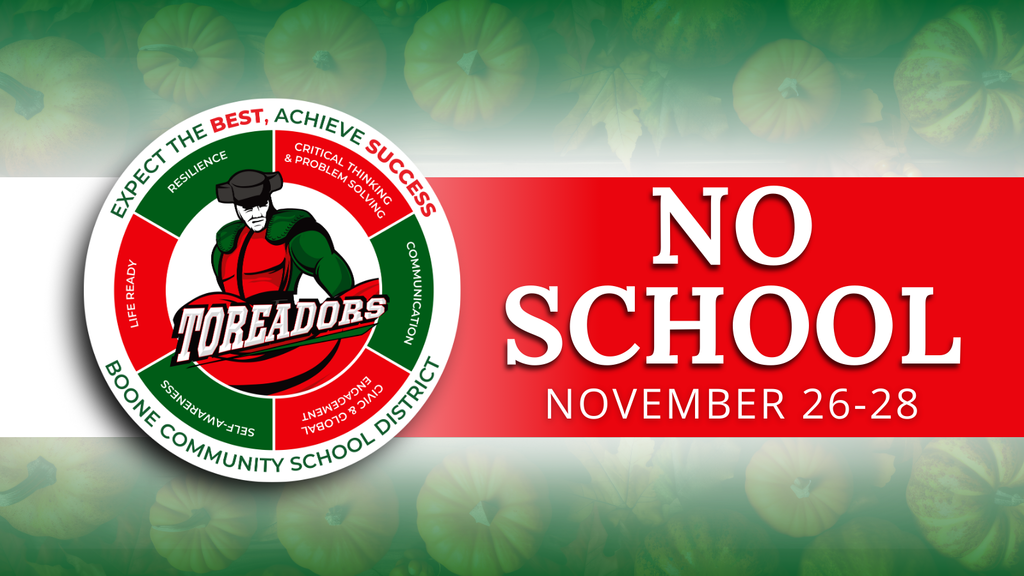 Graphic from Boone Community School District with a red and green holiday-themed background featuring pumpkins. On the left is the district’s ‘Toreadors’ circular logo with the motto ‘Expect the Best, Achieve Success.’ On the right, large white text on a red background reads: ‘No School, November 26–28.’