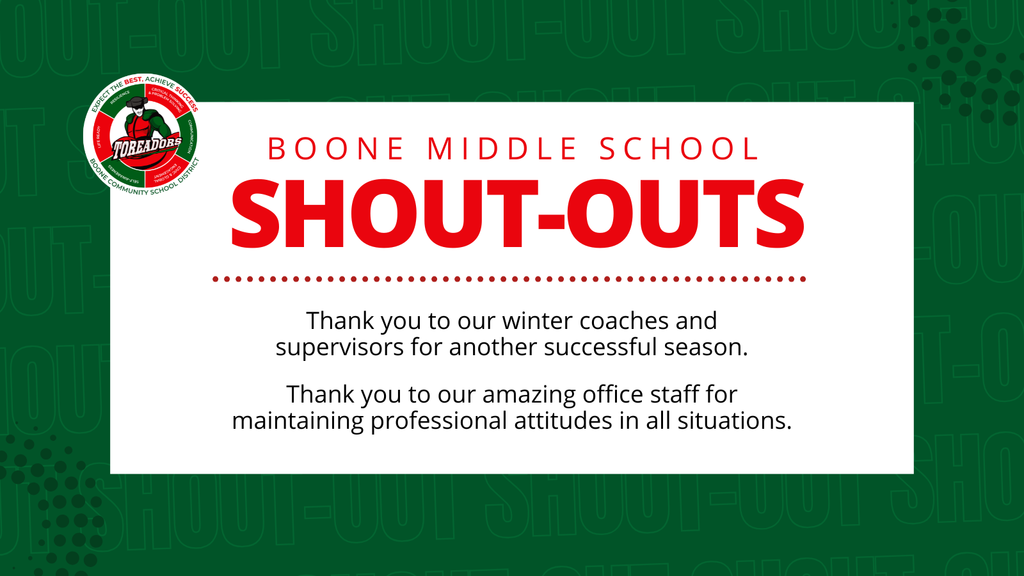 Boone middle school shout-outs thanking winter coaches and supervisors for a successful season and office staff for maintaining professional attitudes.