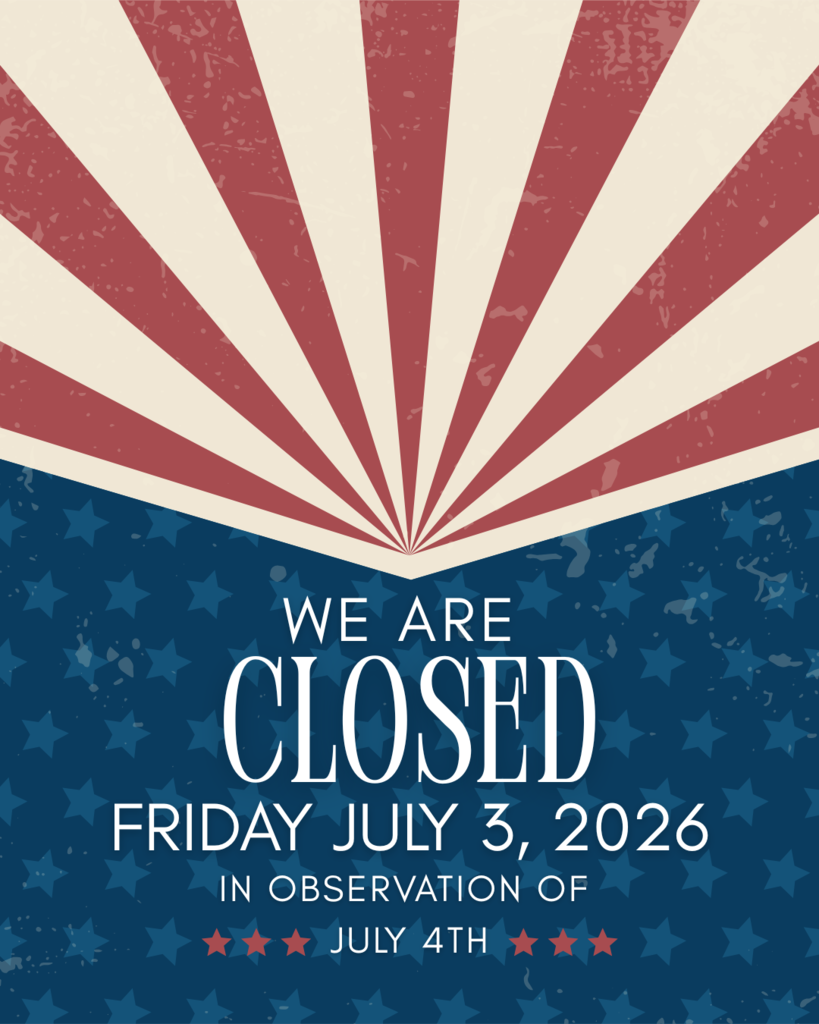Red, white and blue picture stating "We are Closed Friday, July 3, 2026 in observation of July 4th".