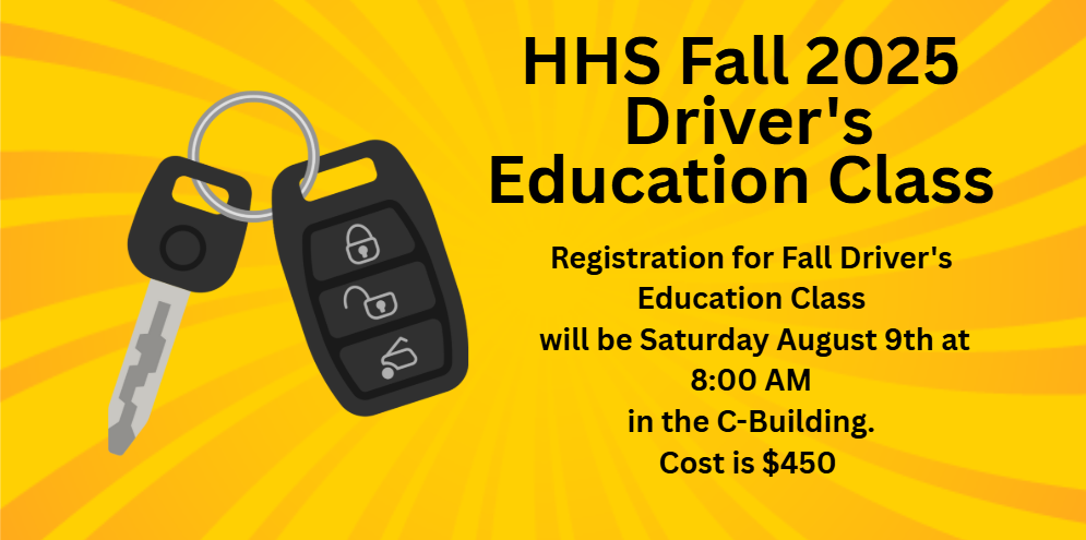 HHS Fall driver's Ed registration is 8 AM 9 August in C building. Cost is $450