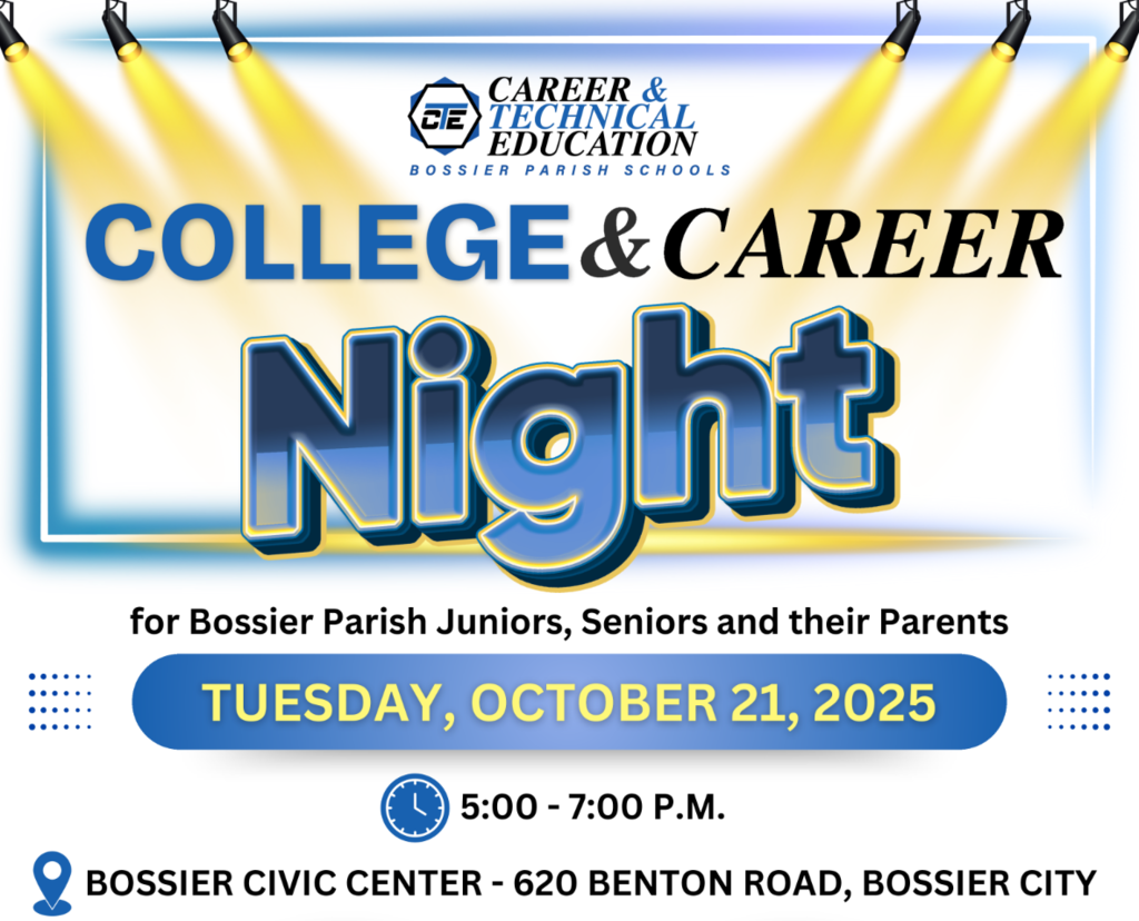 College & Career Night for Bossier Parish Juniors, Seniors and their Parents is Tuesday, October 21,  2025 from 5-7 p.m. at Bossier Civic Center. 