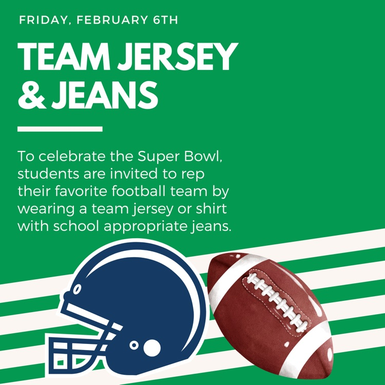 To celebrate the Super Bowl, students are invited to rep their favorite football team by wearing a team jersey or shirt with school appropriate jeans on Friday, February 6th.