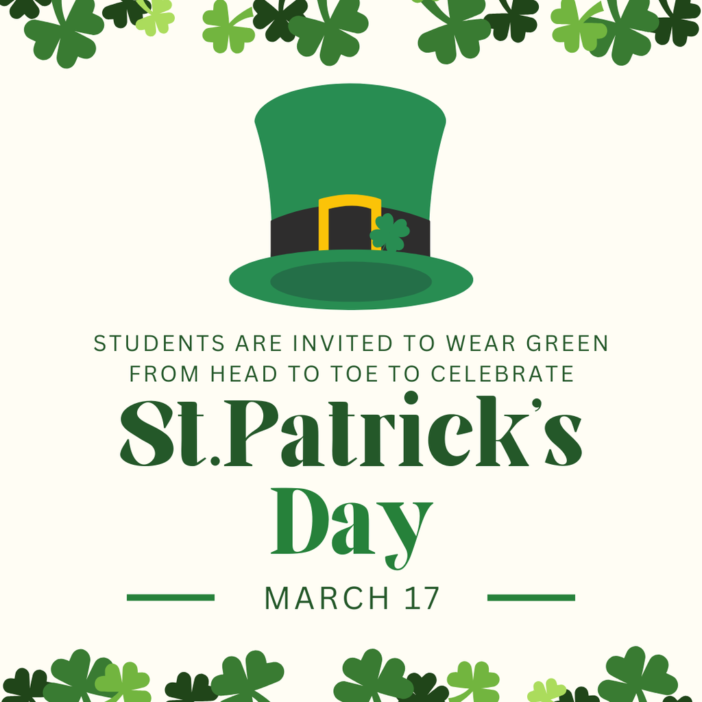 Students are invited to wear green from head to toe to celebrate St. Patrick's Day on March 17th. Students may wear jeans. 