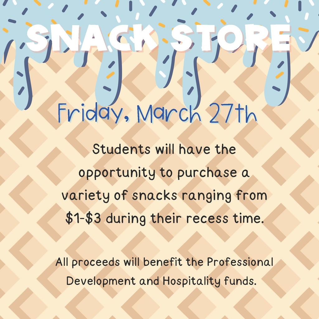 SNACK STORE Students will have the opportunity to purchase a variety of snacks ranging from $1-$3 during their recess time. All proceeds will benefit the Professional Development and Hospitality funds.