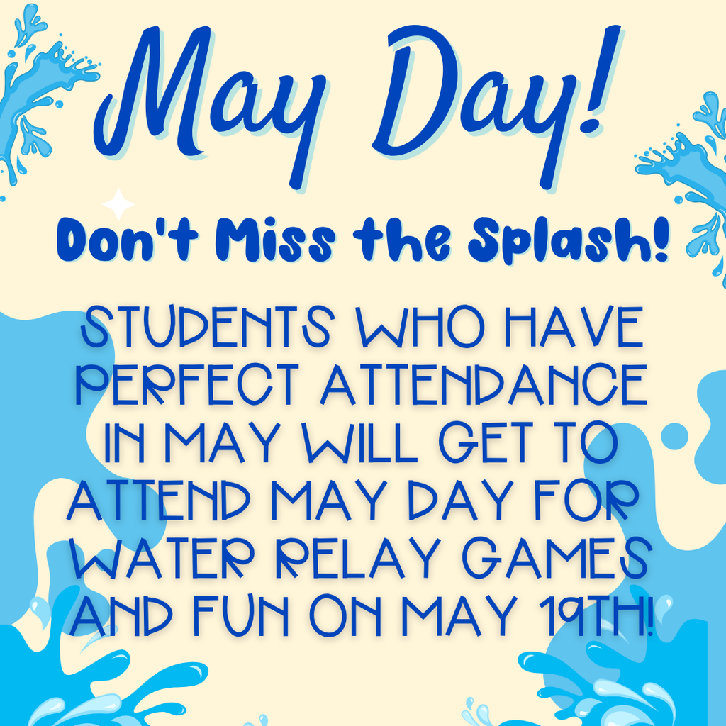 💦 Don't Miss the Splash!! 💦 Students who have perfect attendance in May will get to attend May Day for water relay games and fun on May 19th! 