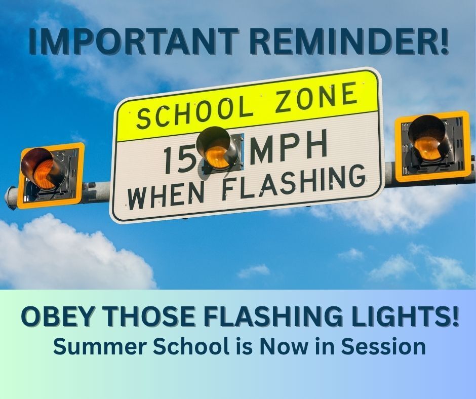 sign that says School Zone with 15mph when flashing. Wording on graphic says obey those flashing lights! Summer School is in Session