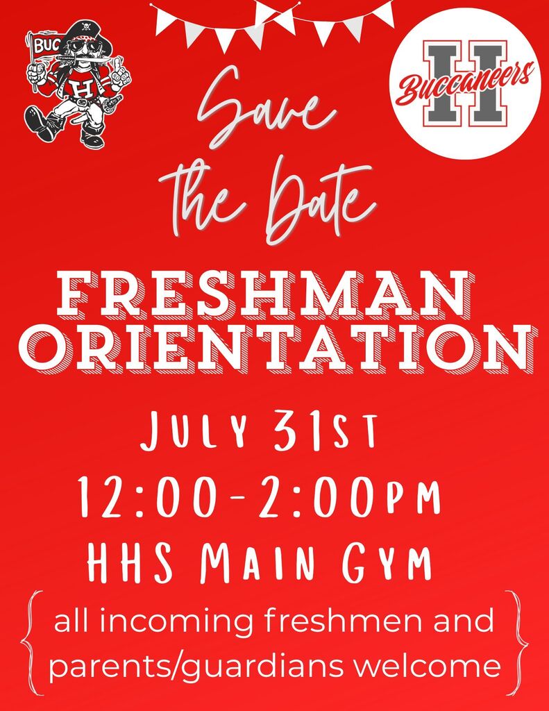 Freshman Orientation July 31st 12:00-2:00 PM HHS Main Gym. All incoming freshmen and parents/guardians are welcome to attend!