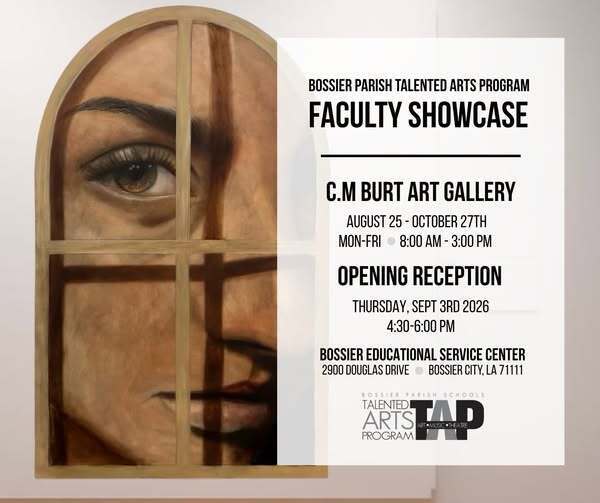 Promotional graphic for the Bossier Parish Talented Arts Program Faculty Showcase. On the left, a painting depicts a close-up face viewed through a arched, wooden-framed window, casting pane shadows across the features. The right side contains event text: "Bossier Parish Talented Arts Program Faculty Showcase" at the C.M. Burt Art Gallery, running August 25 - October 27th, Monday through Friday, 8:00 AM - 3:00 PM. An opening reception is announced for Thursday, Sept 3rd, 2026, from 4:30 - 6:00 PM at the Bossier Educational Service Center, 2900 Douglas Drive, Bossier City, LA 71111. The bottom right features the official Bossier Parish Schools Talented Arts Program (TAP) logo.