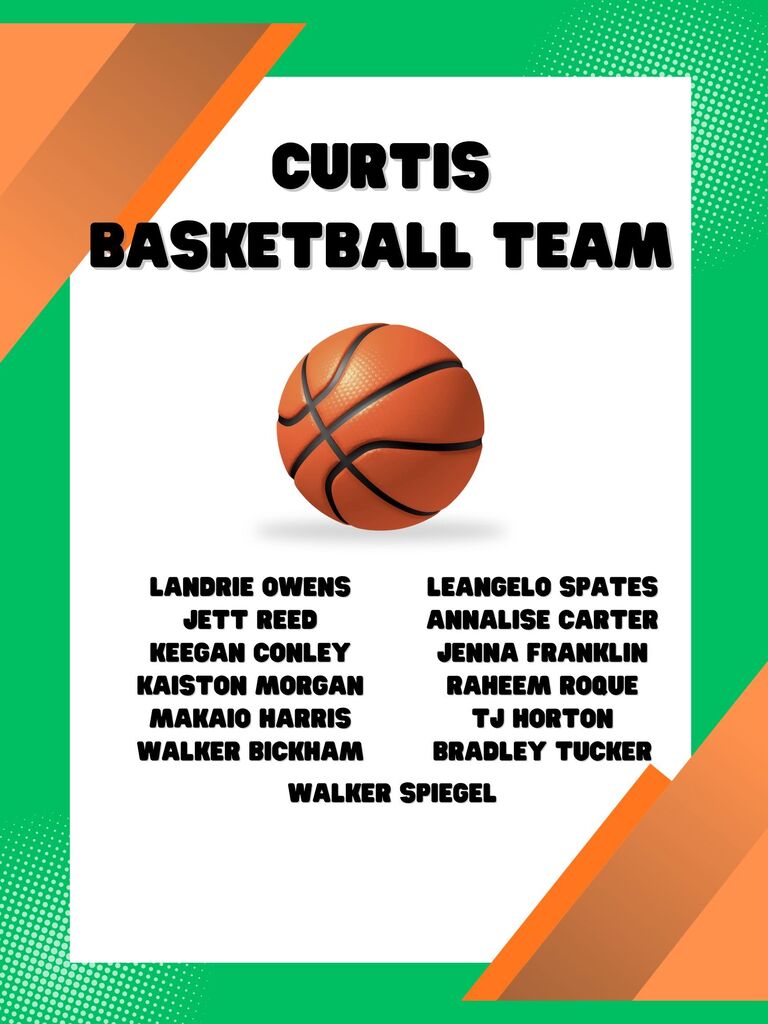 Graphic announcement titled "Curtis Basketball Team" featuring a basketball image centered above two columns listing player names: Landrie Owens, Jett Reed, Keegan Conley, Kaiston Morgan, Makaio Harris, and Walker Bickham on the left; LeAngelo Spates, Annalise Carter, Jenna Franklin, Raheem Roque, TJ Horton, and Bradley Tucker on the right; and Walker Spiegel centered below. The background has a green and orange geometric border.