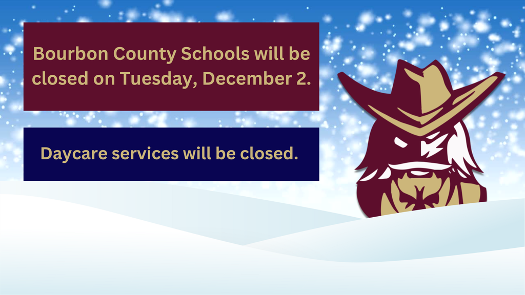 Bourbon County Schools will be closed on Tuesday, December 2. Daycare services will also be closed. 