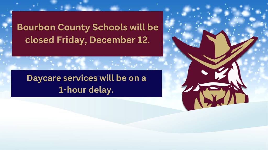 Bourbon County Schools will be closed on Friday, December 12. Daycare services on a 1-hour delay.