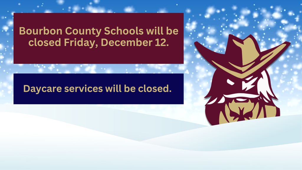 Update! Bourbon County Schools will be closed on Friday, December 12. Daycare services will also be closed.