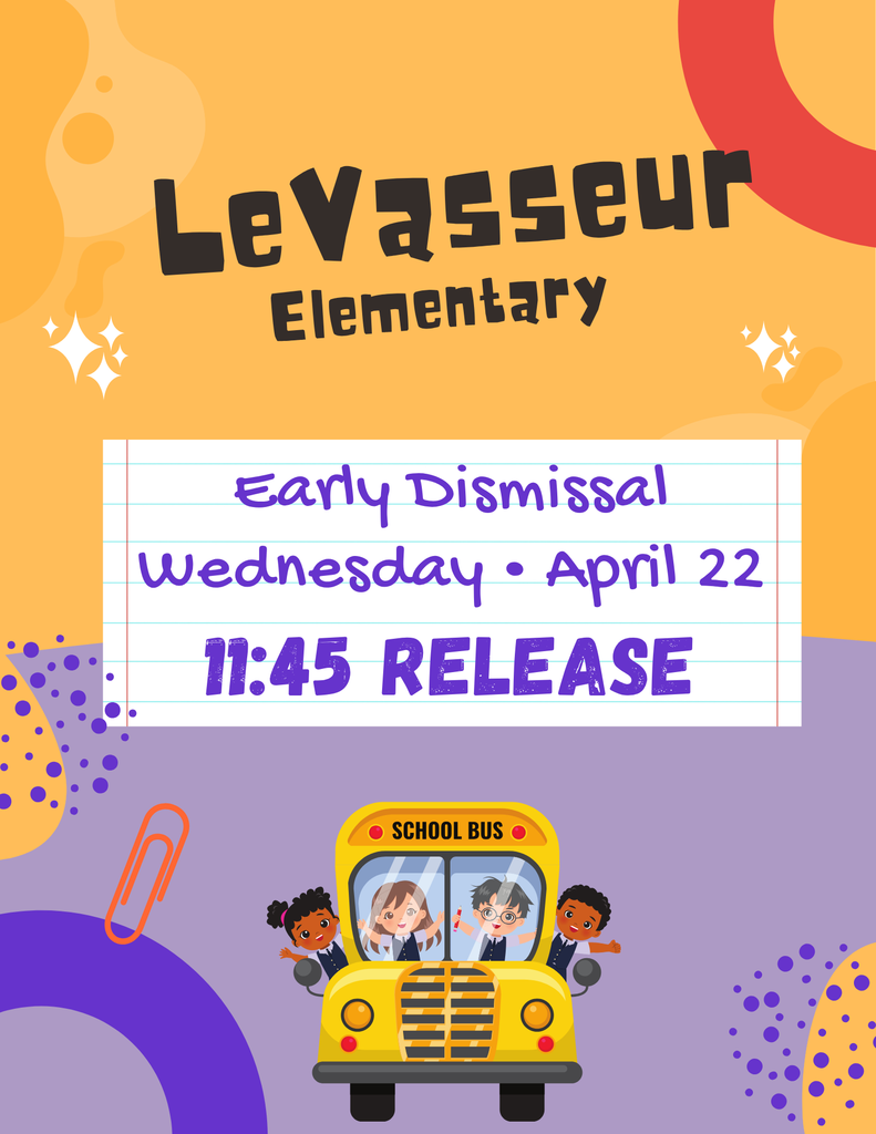 Reminder: LeVasseur has an early dismissal day on Wednesday, April 22 @ 11:45!