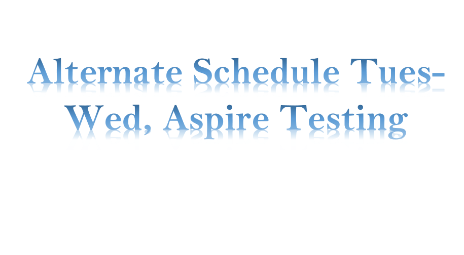 Alternate Schedule Tues-Wed, Aspire Testing