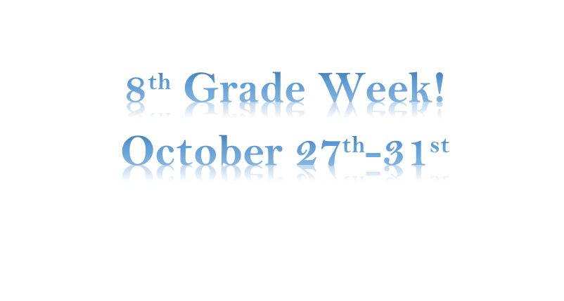 8th Grade Week! October 27th-31st