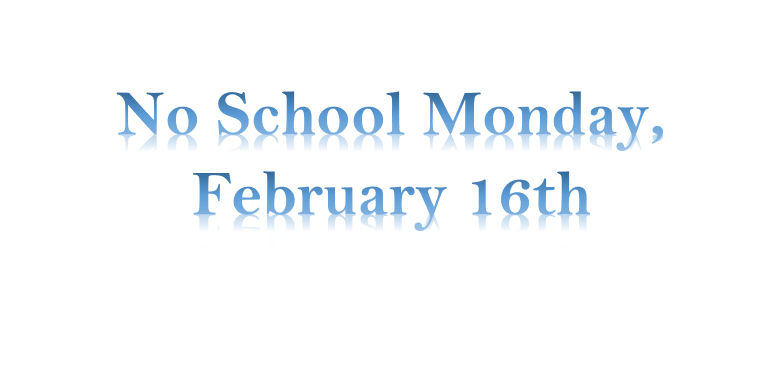 No School Monday, February 16th