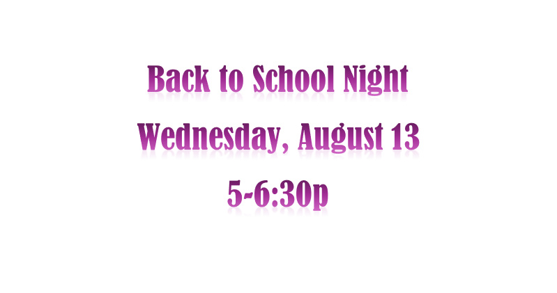 Back to School Night Wednesday, August 13th from 5 PM to 6:30PM