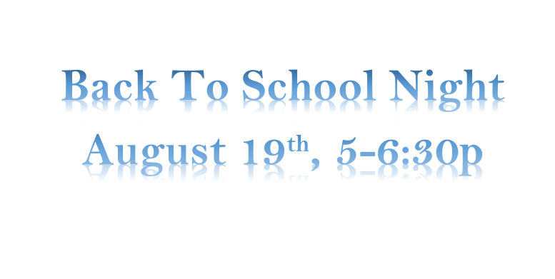 Back To School Night August 19th, 5-6:30p