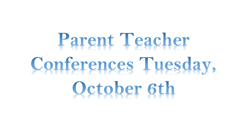 Parent Teacher Conferences Tuesday, October 6th 