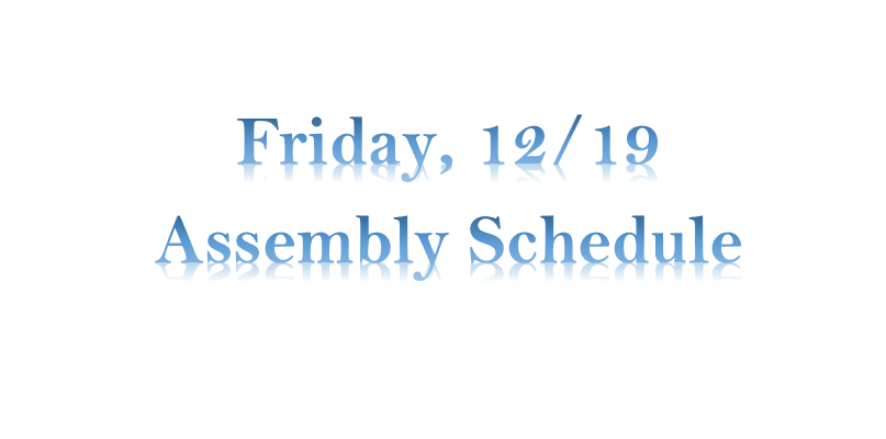 Friday, 12/19 Assembly Schedule