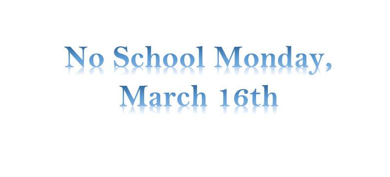 No School Monday, March 16th