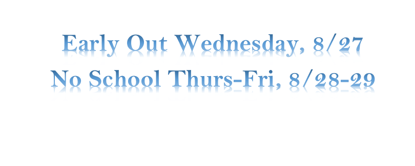 Early Out Wednesday, 8/27 No School Thurs-Fri, 8/28-29