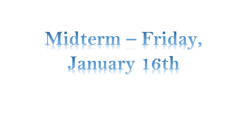 Midterm – Friday, January 16th