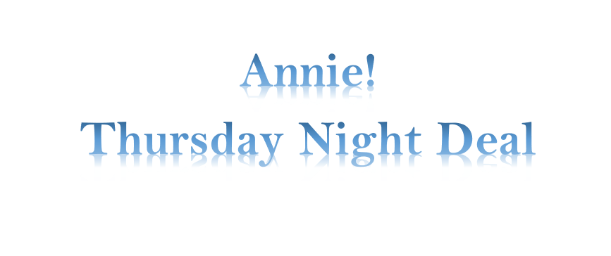 Annie! Thursday Night Deal