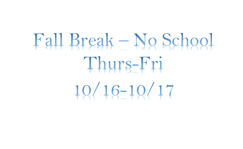 Fall Break – No School Thurs-Fri 10/16-10/17