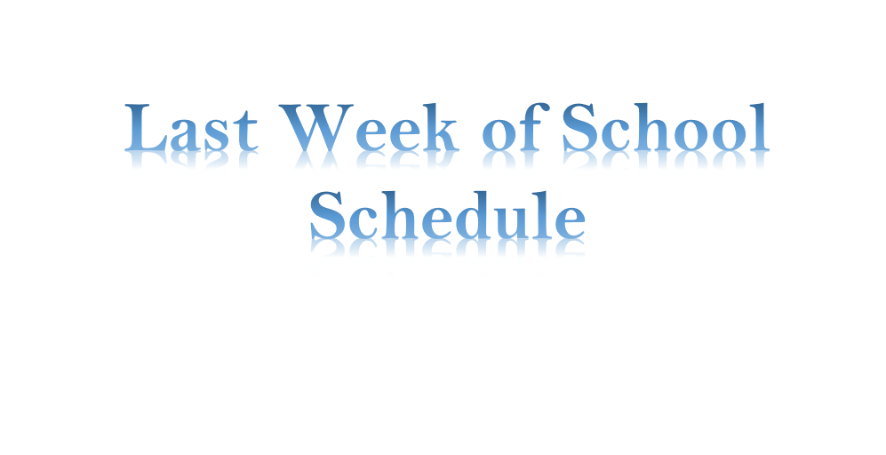 Last Week of School Schedule